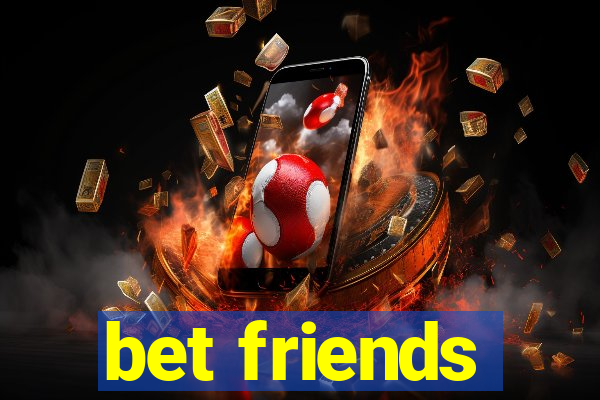 bet friends